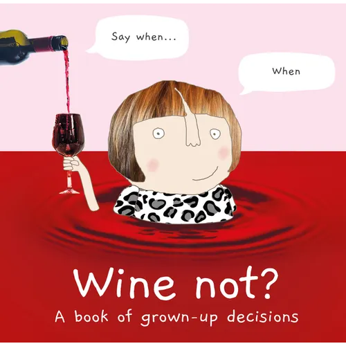 Wine Not?: A Book of Grown-Up Decisions