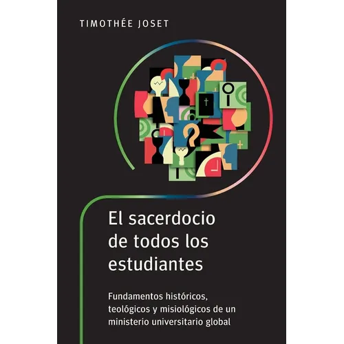 El sacerdocio de todos los estudiantes: Fundamentos históricos, teológicos y misiológicos de un ministerio universitario global