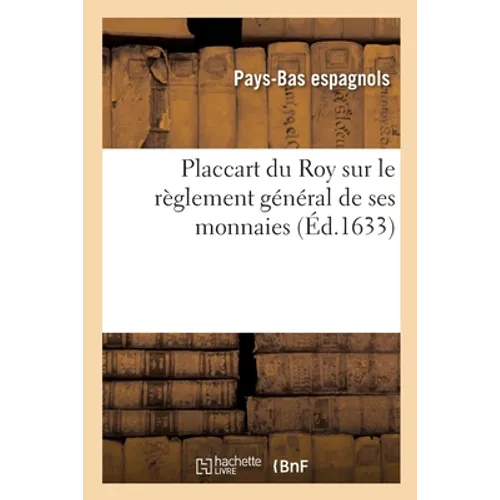 Placcart du Roy sur le règlement général de ses monnaies