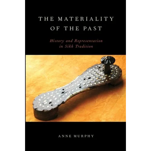 The Materiality of the Past: History and Representation in Sikh Tradition