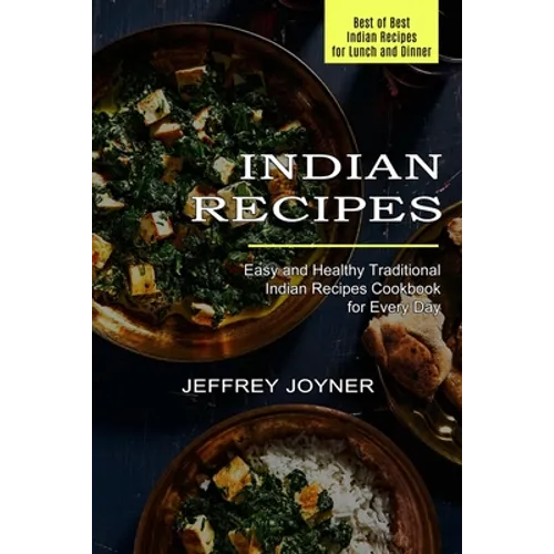 Indian Recipes: Easy and Healthy Traditional Indian Recipes Cookbook for Every Day (Best of Best Indian Recipes for Lunch and Dinner)