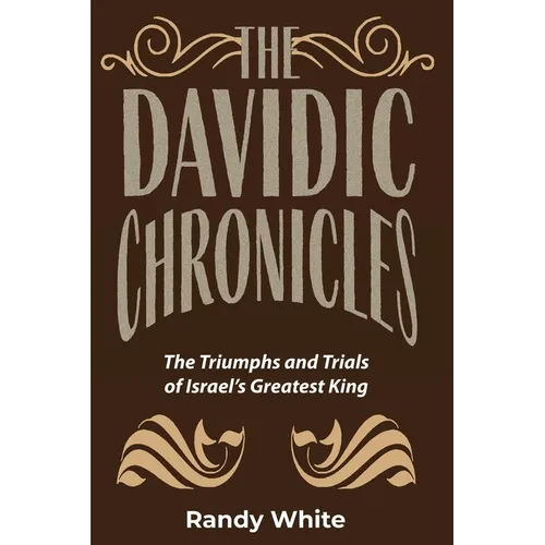The Davidic Chronicles: The Triumphs and Trials of Israel's Greatest King