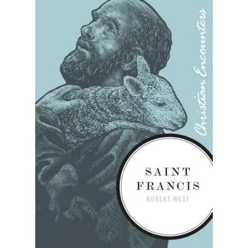 Saint Francis: A Biography of a Man from Assisi Who Embraced Simplicity, Poverty, and Devotion to God