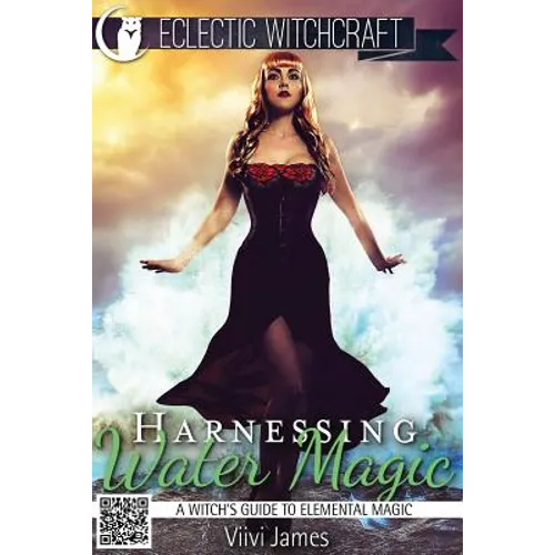 Harnessing Water Magic (A Witch's Guide to Elemental Magic)