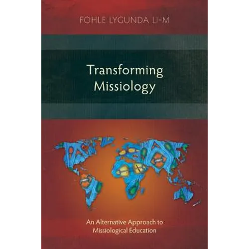 Transforming Missiology: An Alternative Approach to Missiological Education