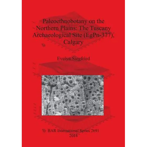 Paleoethnobotany on the Northern Plains: The Tuscany Archaeological Site (EgPn-377), Calgary