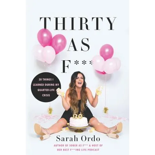 Thirty as F***: 30 Things I Learned During My Quarter-Life Crisis