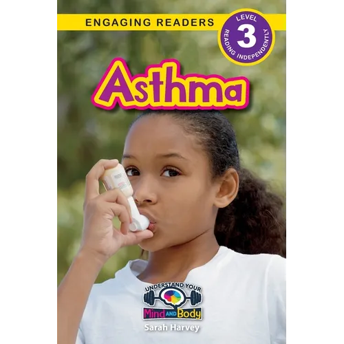 Asthma: Understand Your Mind and Body (Engaging Readers, Level 3)