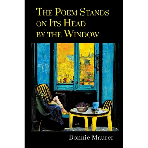 The Poem Stands on Its Head by the Window