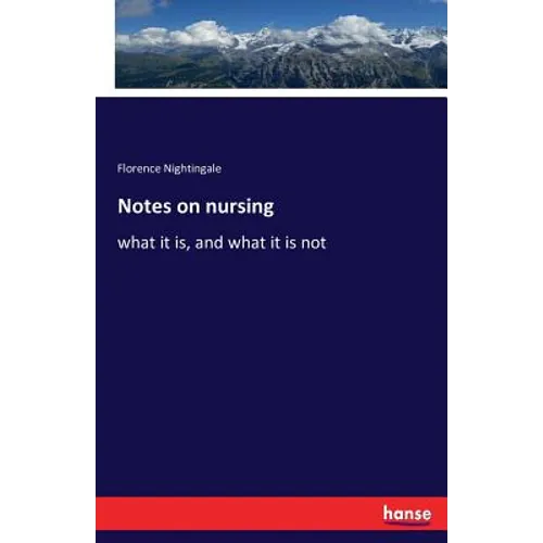Notes on nursing: what it is, and what it is not