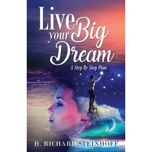 Live Your Big Dream: A Step-By-Step Plan