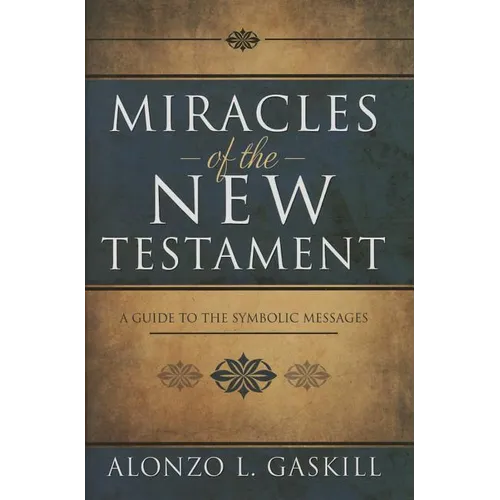 Miracles of the New Testament: A Guide to the Symbolic Messages