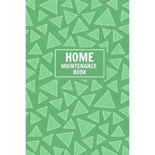 Home Maintenance Book: Keep Track of All Maintenance and Repairs of Your Home's Systems and Appliances - Record Upgrades and Home Improvement
