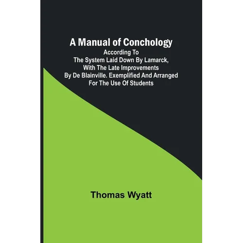 A Manual of Conchology; According to the System Laid Down by Lamarck, with the Late Improvements by De Blainville. Exemplified and Arranged for the Us