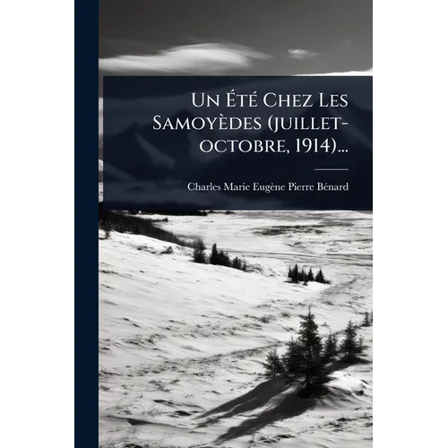 Un ÃtÃ(c) Chez Les Samoyèdes (juillet-octobre, 1914)...