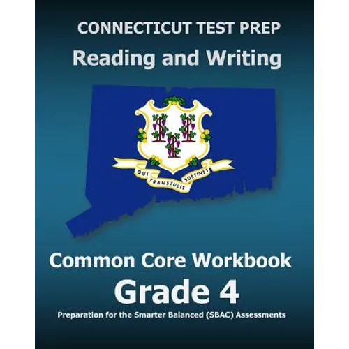 CONNECTICUT TEST PREP Reading and Writing Common Core Workbook Grade 4: Preparation for the Smarter Balanced (SBAC) Assessments