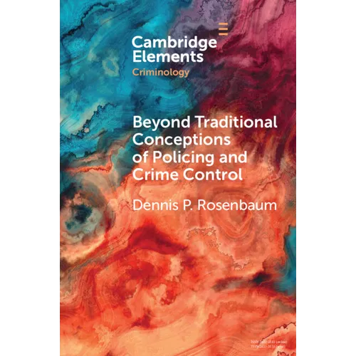 Beyond Traditional Conceptions of Policing and Crime Control: New Metrics to Evaluate Police Performance and Improve Police Legitimacy