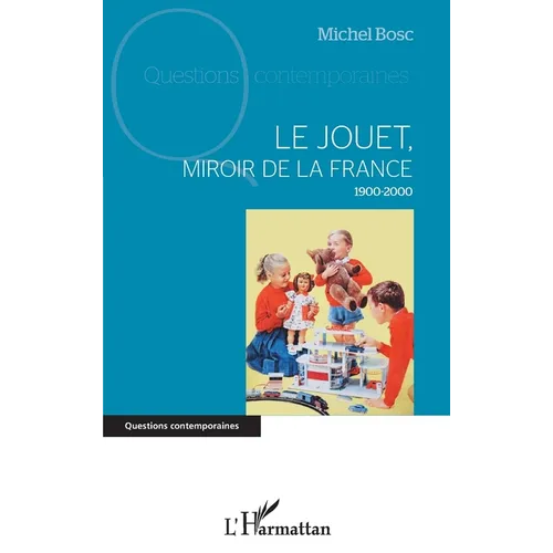 Le jouet, miroir de la France: 1900-2000
