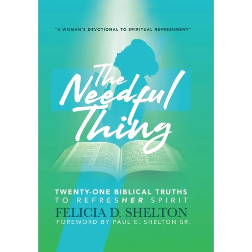 The Needful Thing: Twenty-One Biblical Truths to RefresHer Spirit