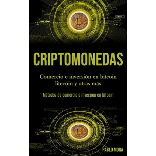Criptomonedas: Comercio e inversión en bitcoin litecoin y otras más (Métodos de comercio e inversión en bitcoin)