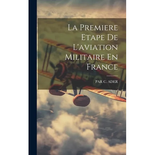 La Premiere Etape De L'aviation Militaire En France
