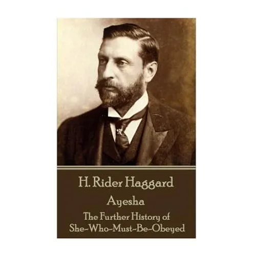 H Rider Haggard - Ayesha: The Further History of She-Who-Must-Be-Obeyed