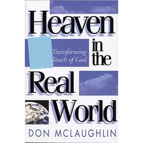 Heaven in the Real World: The Transforming Touch of God