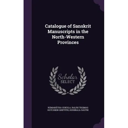 Catalogue of Sanskrit Manuscripts in the North-Western Provinces