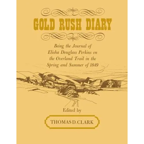 Gold Rush Diary: Being the Journal of Elisha Douglas Perkins on the Overland Trail in the Spring and Summer of 1849