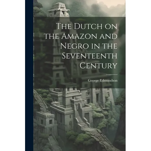 The Dutch on the Amazon and Negro in the Seventeenth Century