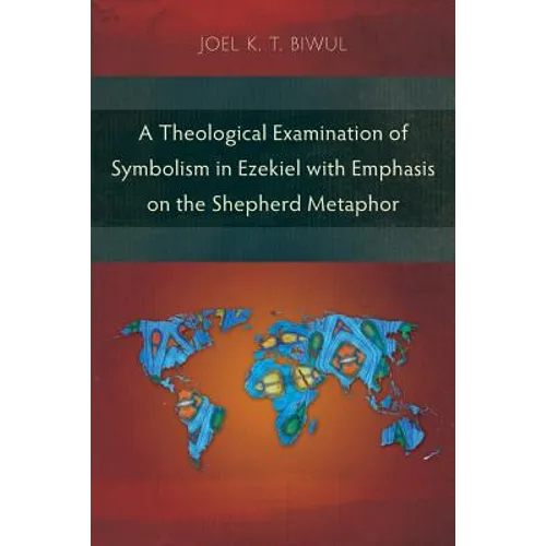 A Theological Examination of Symbolism in Ezekiel with Emphasis on the Shepherd Metaphor