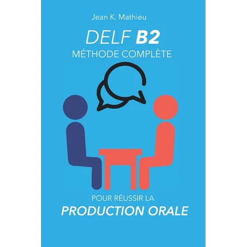 DELF B2 Production Orale - Méthode complète pour réussir