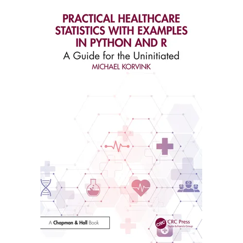 Practical Healthcare Statistics with Examples in Python and R: A Guide for the Uninitiated