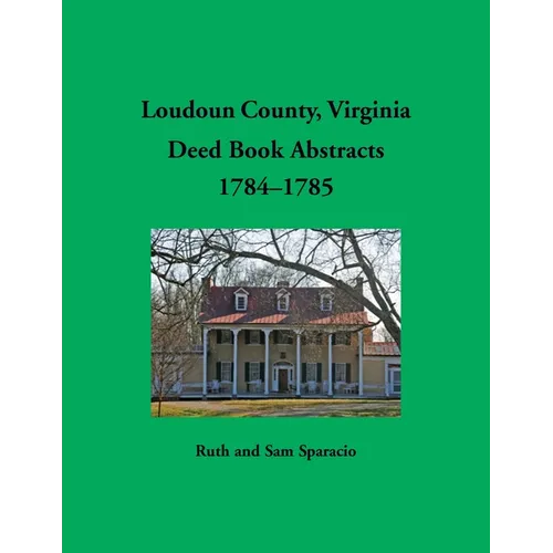 Loudoun County, Virginia Deed Book Abstracts, 1784-1785