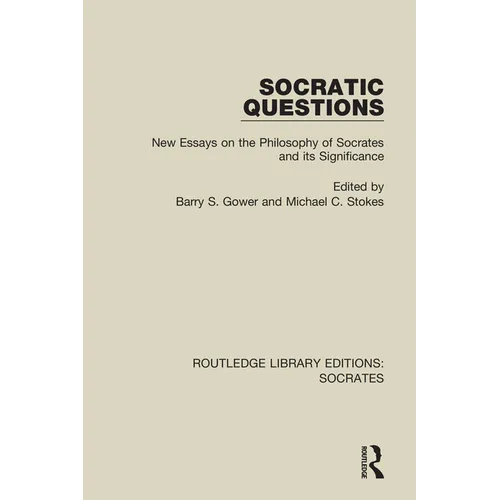 Socratic Questions: New Essays on the Philosophy of Socrates and Its Significance