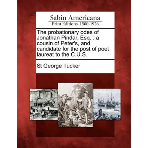 The Probationary Odes of Jonathan Pindar, Esq.: A Cousin of Peter's, and Candidate for the Post of Poet Laureat to the C.U.S.