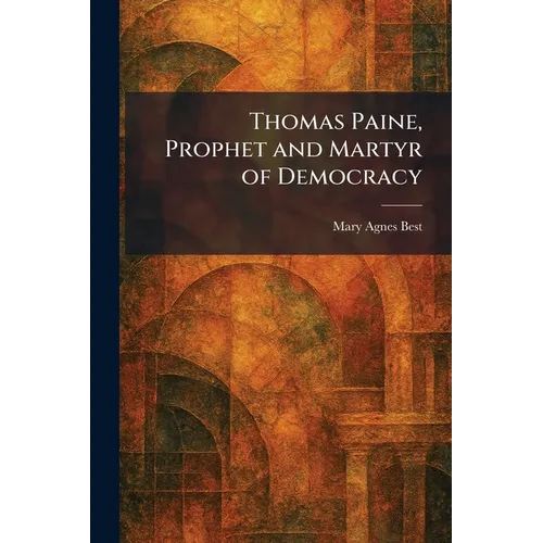 Thomas Paine, Prophet and Martyr of Democracy