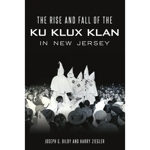 The Rise and Fall of the Ku Klux Klan in New Jersey