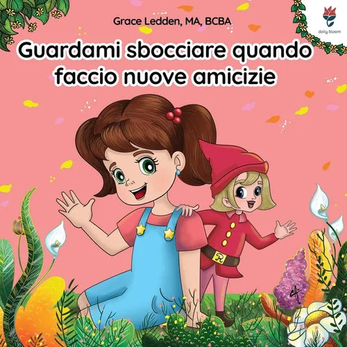 Guardami sbocciare quando faccio nuove amicizie: Una storia per bambini con autismo su come gestire le emozioni, praticare le capacità relazionali e s