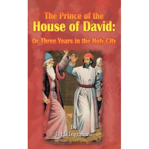 The Prince of the House of David: Or Three Years in the Holy City