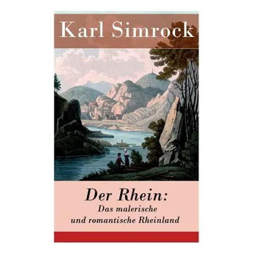 Der Rhein: Das malerische und romantische Rheinland