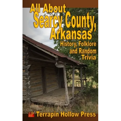 All About Searcy County, Arkansas: History, Folklore and Random Trivia