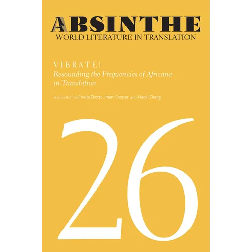 Absinthe: World Literature in Translation: Volume 26: Vibrate! Resounding the Frequencies of Africana in Translation
