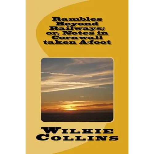 Rambles Beyond Railways; or, Notes in Cornwall taken A-foot