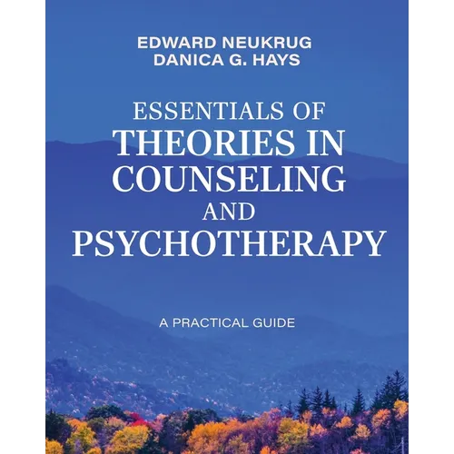 Essentials of Theories in Counseling and Psychotherapy: A Practical Guide