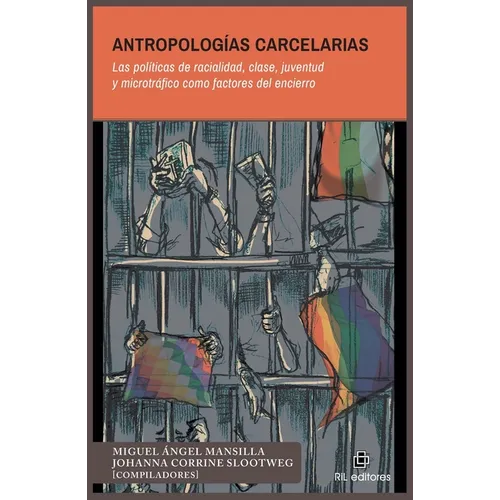 Antropologías carcelarias. Las políticas de racialidad, clase, juventud y microtráfico como factores del encierro