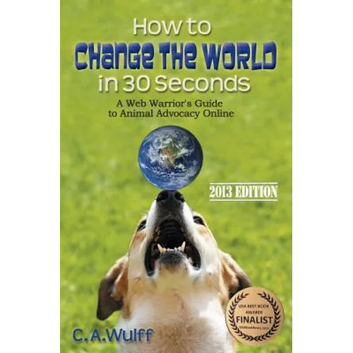 How to Change the World in 30 Seconds: A Web Warrior's Guide to Animal Advocacy Online