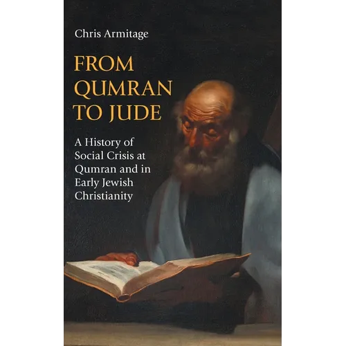 From Qumran to Jude: A History of Social Crisis at Qumran and in Early Jewish Christianity
