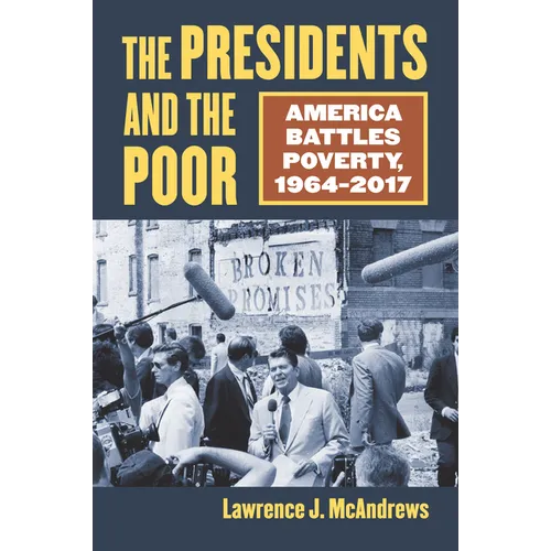 The Presidents and the Poor: America Battles Poverty, 1964-2017