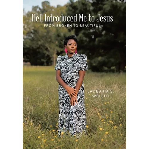 Hell Introduced Me to Jesus: From Broken to Beautiful